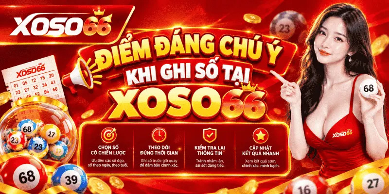 Điểm đáng chú ý khi ghi xổ số Miền Nam tại Xoso66